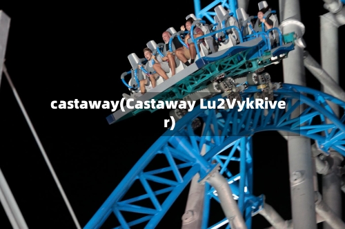 castaway(Castaway Lu2VykRiver)-第1张图片